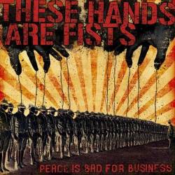 These Hands Are Fists : Peace Is Bad for Business